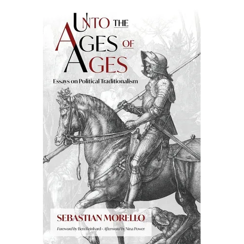 Unto the Ages of Ages: Essays on Political Traditionalism - Paperback