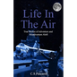 Life In The Air: True stories of adventure and misadventure aloft - Paperback
