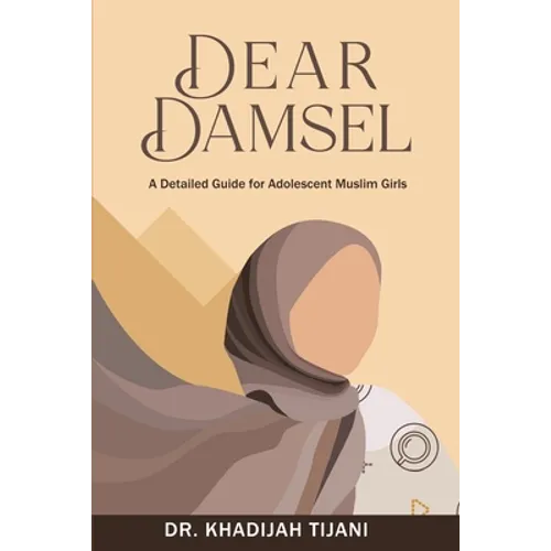 Dear Damsel: A detailed guide for adolescent muslim girls - Paperback
