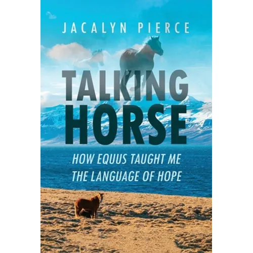 Talking Horse: How Equus Taught Me the Language of Hope - Hardcover