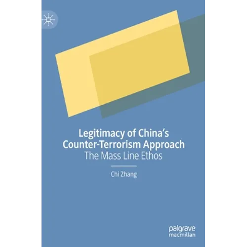 Legitimacy of China's Counter-Terrorism Approach: The Mass Line Ethos - Hardcover