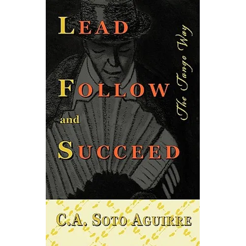 Lead Follow and Succeed. The Tango Way - Paperback