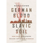 German Blood, Slavic Soil: How Nazi Königsberg Became Soviet Kaliningrad - Hardcover