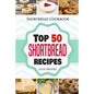 Shortbread Cookbook: Top 50 Shortbread Recipes - Paperback