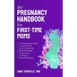 The Pregnancy Handbook for First-Time Moms: A Comprehensive Guide Covering Weekly Fetal Development, Maternal Changes, Prenatal Tests, and Making Info - Hardcover