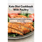 Keto Diet Cookbook With Poultry: Delicious Ketogenic Poultry Recipes for Your Diet - Hardcover