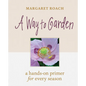 A Way to Garden: A Hands-On Primer for Every Season - Hardcover