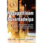 Nagapattinam to Suvarnadwipa: Reflections on the Chola Naval Expeditions to Southeast Asia - Hardcover