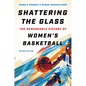 Shattering the Glass: The Remarkable History of Women's Basketball - Paperback