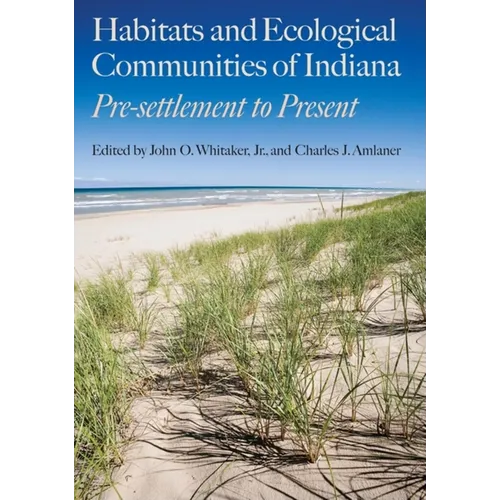 Habitats and Ecological Communities of Indiana: Presettlement to Present - Hardcover