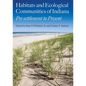 Habitats and Ecological Communities of Indiana: Presettlement to Present - Hardcover