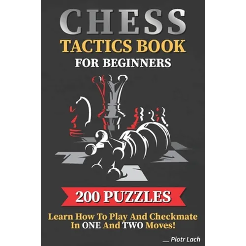 Chess Tactics Book for Beginners 200 Puzzles Learn How to Play and Checkmate in One and Two Moves: Visualization Training for Dummies Combinations for - Paperback