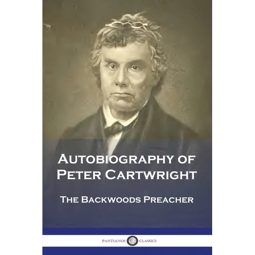 Autobiography of Peter Cartwright: The Backwoods Preacher - Paperback