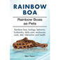 Rainbow Boa. Rainbow Boas as Pets. Rainbow boa, biology, behavior, husbandry, daily care, enclosures, costs, diet, interaction and health. - Paperback