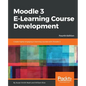 Moodle 3 E-Learning Course Development - Fourth Edition: Create highly engaging and interactive e-learning courses with Moodle 3 - Paperback