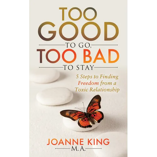 Too Good to Go Too Bad to Stay: 5 Steps to Finding Freedom from a Toxic Relationship - Paperback