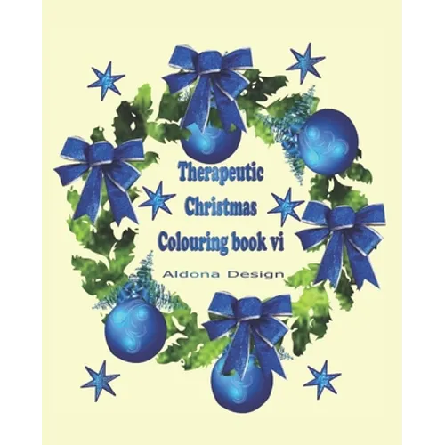 Therapeutic Christmas Colouring book VI: 50 one sided Christmas colouring Stress Relief pictures for Adults, Blue Wreath & Bauble Soft paper back cove - Paperback