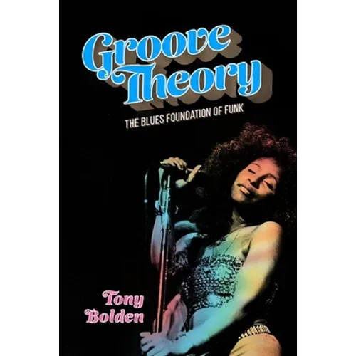 Groove Theory: The Blues Foundation of Funk - Hardcover