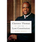 Clarence Thomas and the Lost Constitution - Hardcover