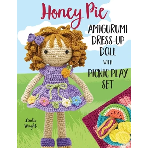 Honey Pie Amigurumi Dress-Up Doll with Picnic Play Set: Crochet Patterns for 12-inch Doll plus Doll Clothes, Picnic Blanket, Barbecue Playmat & Access - Paperback