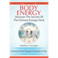 Body Energy: Discover The Secrets Of The Chinese Body Energy Clock - Paperback