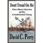 Dont Tread On Me: Five Short Stories of the Continental Navy - Paperback