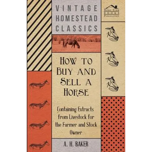 How to Buy and Sell a Horse - Containing Extracts from Livestock for the Farmer and Stock Owner - Paperback