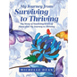 My Journey from Surviving to Thriving: My Story of Surviving Years of Abuse and My Journey to Thriving - Hardcover