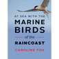 At Sea with the Marine Birds of the Raincoast - Paperback