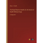 The Royal Road to Health; Or, the Secret of Health Without Drugs: in large print - Paperback