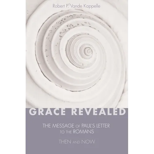 Grace Revealed: The Message of Paul's Letter to the Romans--Then and Now - Hardcover