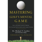 Mastering Golf's Mental Game: Your Ultimate Guide to Better On-Course Performance and Lower Scores - Hardcover
