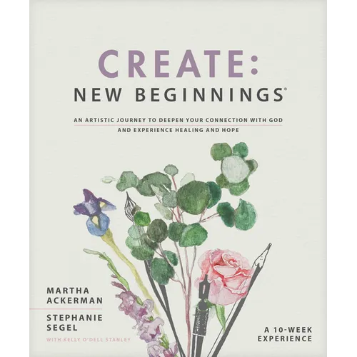 Create: New Beginnings: An Artistic Journey to Deepen Your Connection with God and Experience Healing and Hope - Paperback