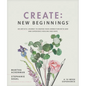 Create: New Beginnings: An Artistic Journey to Deepen Your Connection with God and Experience Healing and Hope - Paperback