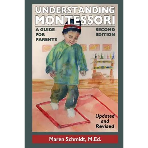 Understanding Montessori: A Guide for Parents: Second Edition - Paperback
