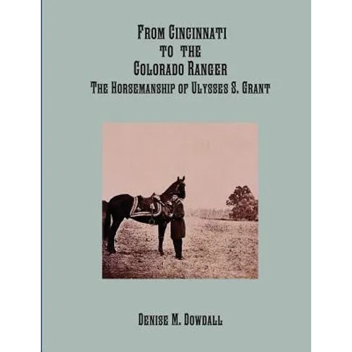 From Cincinnati to the Colorado Ranger - the Horsemanship of Ulysses S. Grant - Paperback