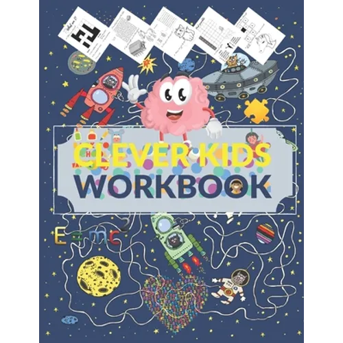Clever Kids Workbook: Fun brain games full of Mazes, Puzzles, Word Search, Connect the Dote, Coloring Section... Awesome gift for ages 6 & u - Paperback