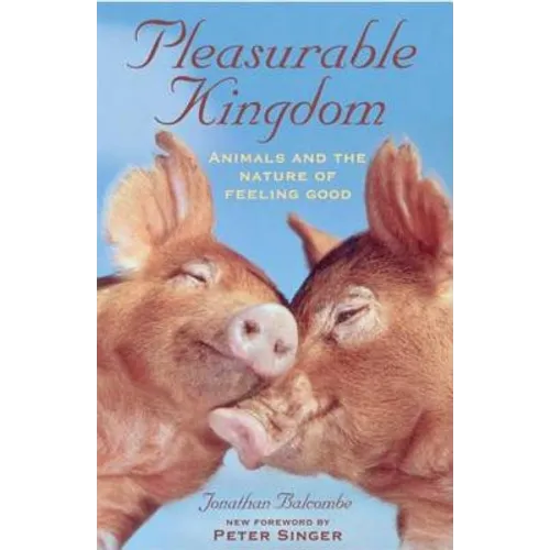 Pleasurable Kingdom: Animals and the Nature of Feeling Good - Paperback
