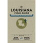 The Louisiana Field Guide: Understanding Life in the Pelican State - Hardcover