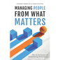 Managing People from What Matters: The Art and Science of Guaranteeing Performance - Paperback