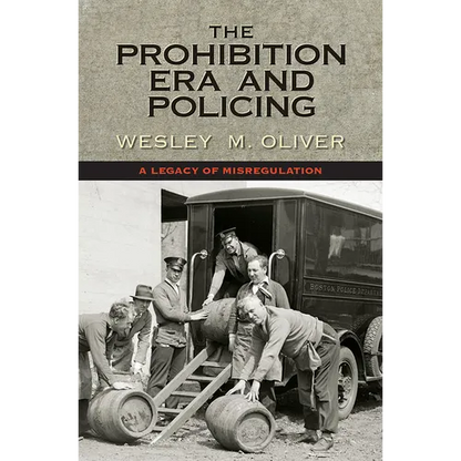 The Prohibition Era and Policing: A Legacy of Misregulation - Hardcover