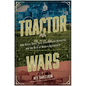 Tractor Wars: John Deere, Henry Ford, International Harvester, and the Birth of Modern Agriculture - Hardcover