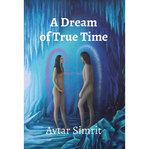 A Dream of True Time: True Time Trilogy Volume One - Hardcover