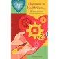 Happiness in Health Care.....The power of positive attitude in patient care. - Paperback