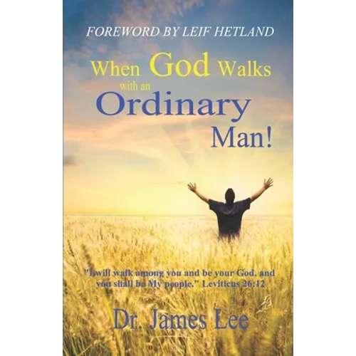 When God Walks with an Ordinary Man!: I will walk among you and be your God, and you shall be My people. Leviticus 26:12 - Paperback