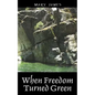 When Freedom Turned Green - Paperback