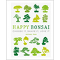 Happy Bonsai: Choose It, Shape It, Love It - Hardcover