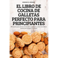 El Libro de Cocina de Galletas Perfecto Para Principiantes - Paperback
