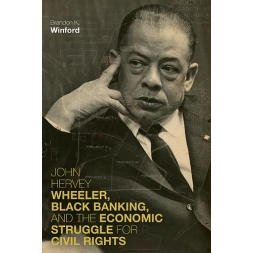John Hervey Wheeler, Black Banking, and the Economic Struggle for Civil Rights - Hardcover