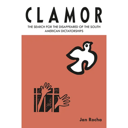 Clamor: The Search for the Disappeared of the South American Dictatorships - Hardcover